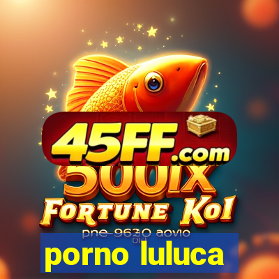 porno luluca